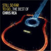 Chris Rea – Still So Far To Go...The Best Of