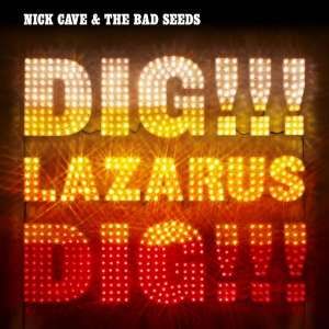 Nick Cave & The Bad Seeds Dig, Lazarus, Dig!!!