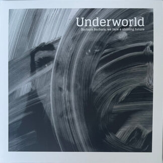 Underworld – Barbara Barbara, We Face A Shining Future