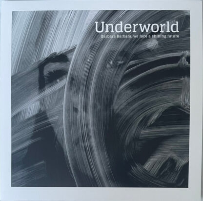 Underworld – Barbara Barbara, We Face A Shining Future