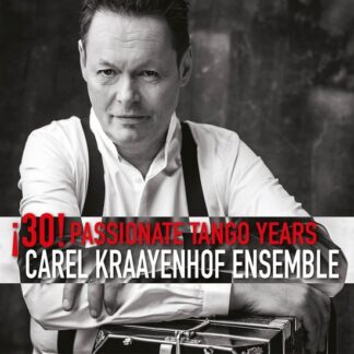 Carel Kraayenhof Ensemble - 30 Passionate Tango Years